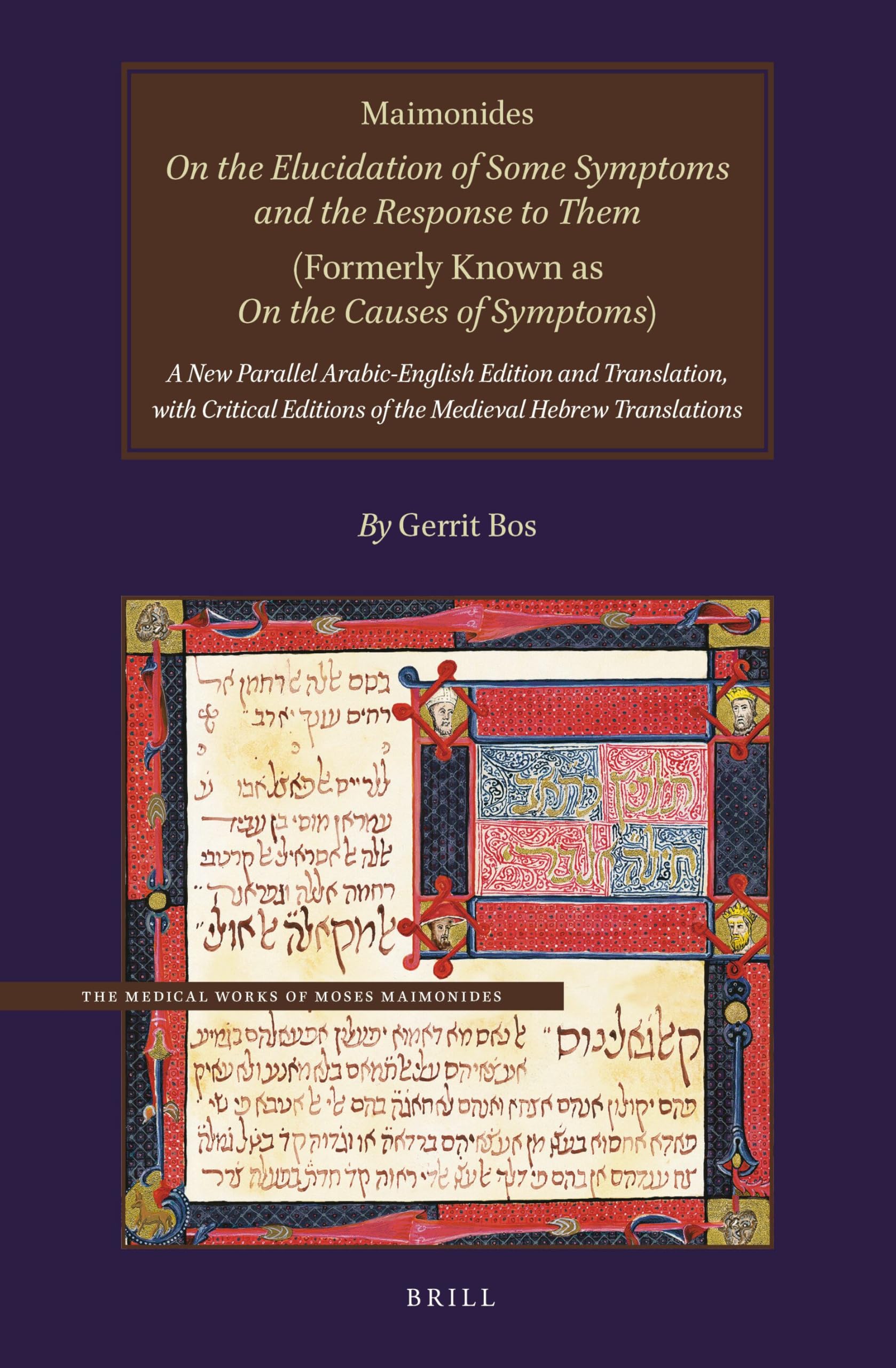 Maimonides, on the Elucidation of Some Symptoms and the Response to Them (Formerly Known as on the Causes of Symptoms): A New Parallel Arabic-English ... of the Medieval Hebrew Translations: 13