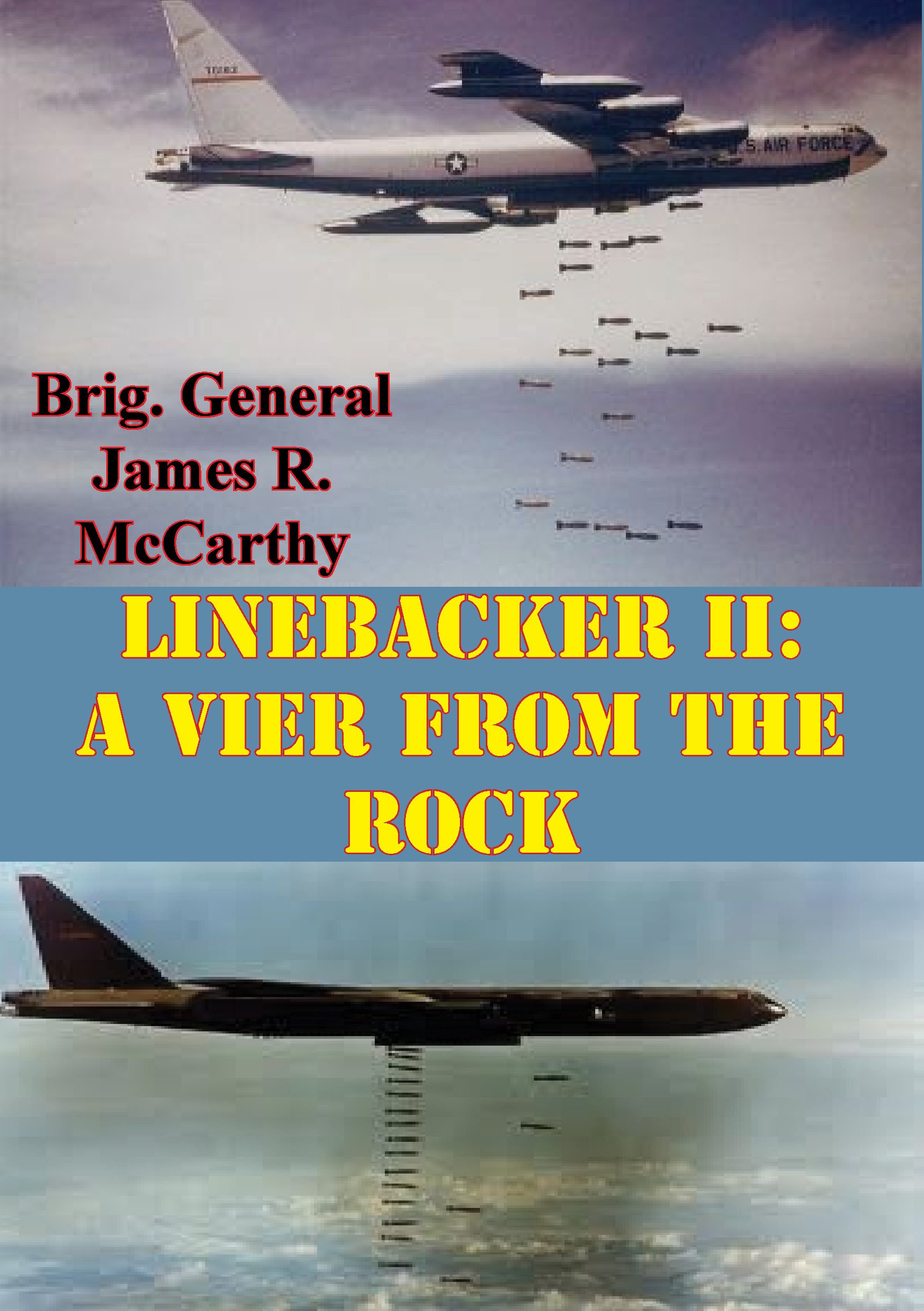 Linebacker II: A View From The Rock [Illustrated Edition] (USAF Southeast Asia Monograph Series Book 6)