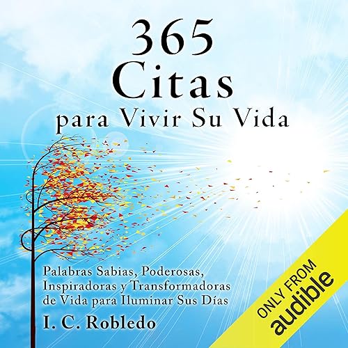 365 Citas para Vivir Su Vida [365 Quotes to Live Your Life]: Palabras Sabias, Poderosas, Inspiradoras yTransformadoras de Vida para Iluminar Sus Días [Wise, Powerful, Inspirational, and Life-Transforming Words to Brighten Your Days]