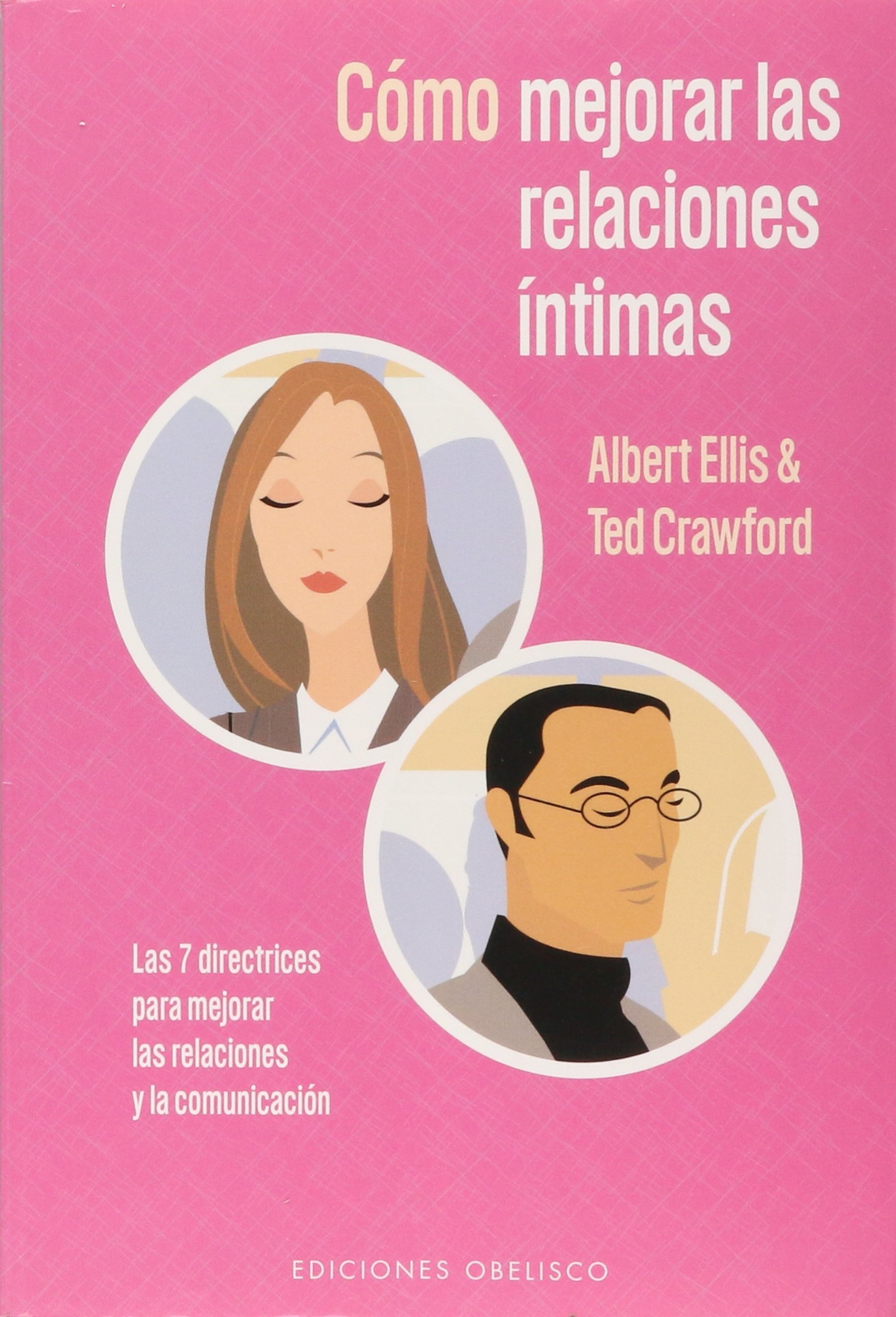 Cómo mejorar las relaciones íntimas: Las 7 Directrices Para Mejorar las Relaciones y la Comunicacion (PSICOLOGÍA)