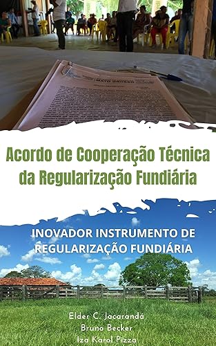 ACORDO DE COOPERAÇÃO TÉCNICA DA REGULARIZAÇÃO FUNDIÁRIA : INOVADOR INSTRUMENTO DE REGULARIZAÇÃO FUNDIÁRIA