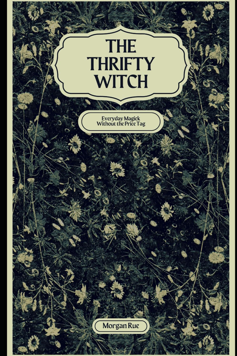 The Thrifty Witch: Everyday Magick Without the Price Tag