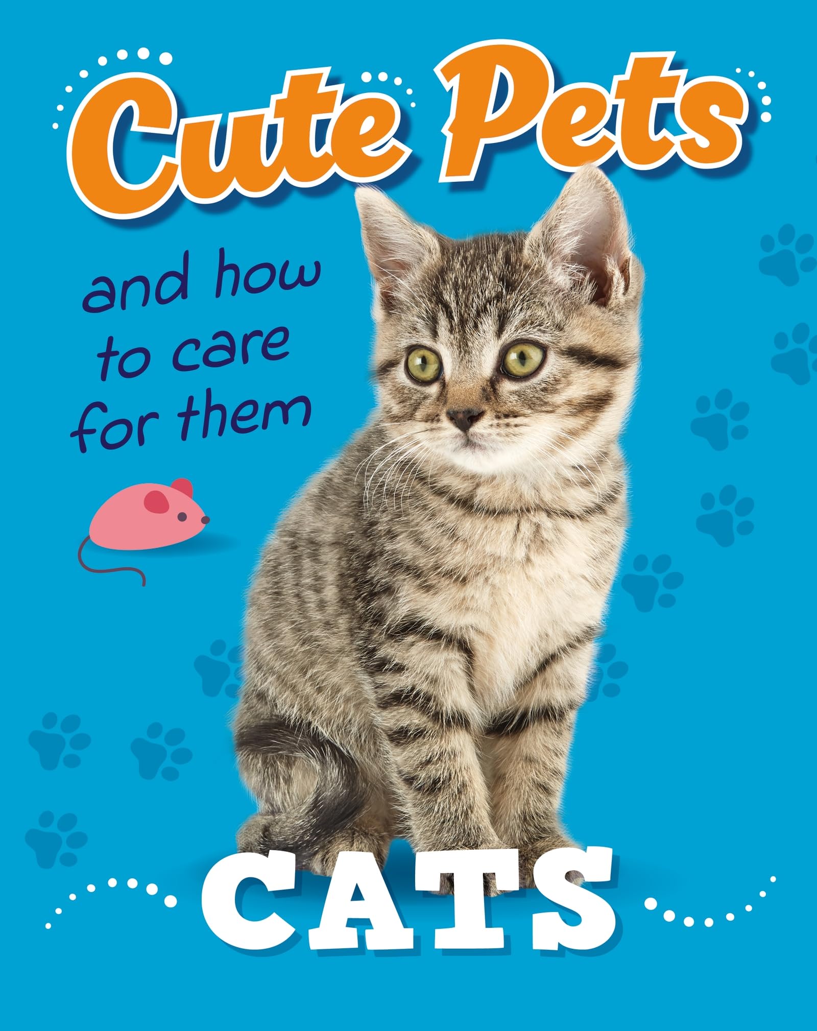 Cats (Cute Pets! And How to Care For Them)