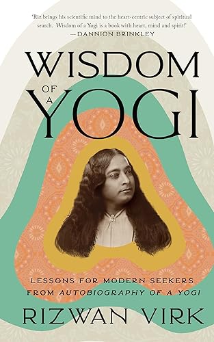 Wisdom of a Yogi Lessons for Modern Seekers from Autobiography of a Yogi