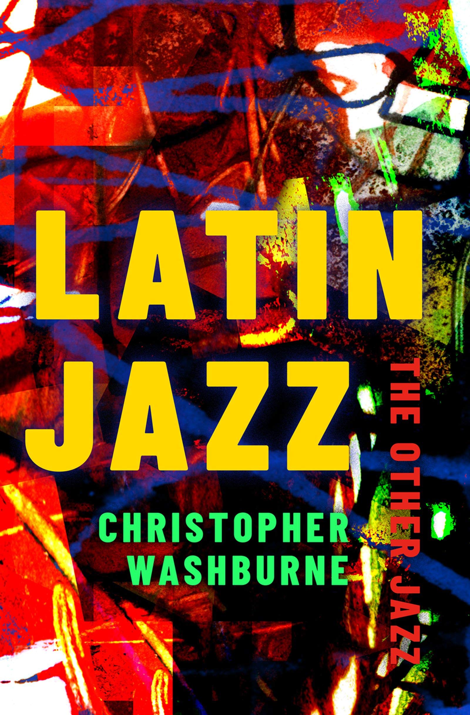 Latin Jazz: The Other Jazz (Currents in Latin American and Iberian Music)