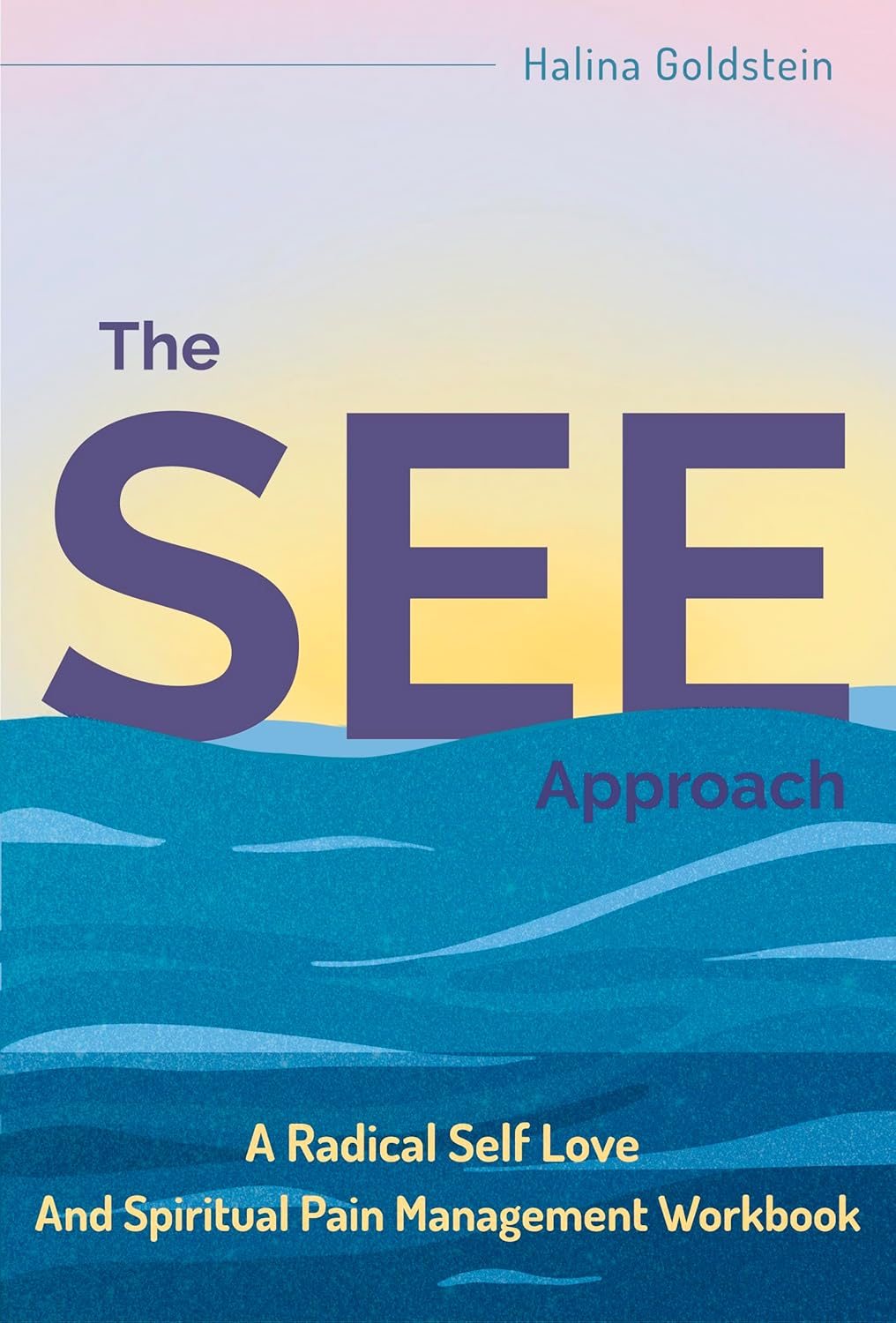 The SEE Approach: A Radical Self Love And Spiritual Pain Management Workbook (Awakening To Joyful Living Tools 1) The SEE Approach: A Radical Self Love And Spiritual Pain Management Workbook (Awakening To Joyful Living Tools 1)