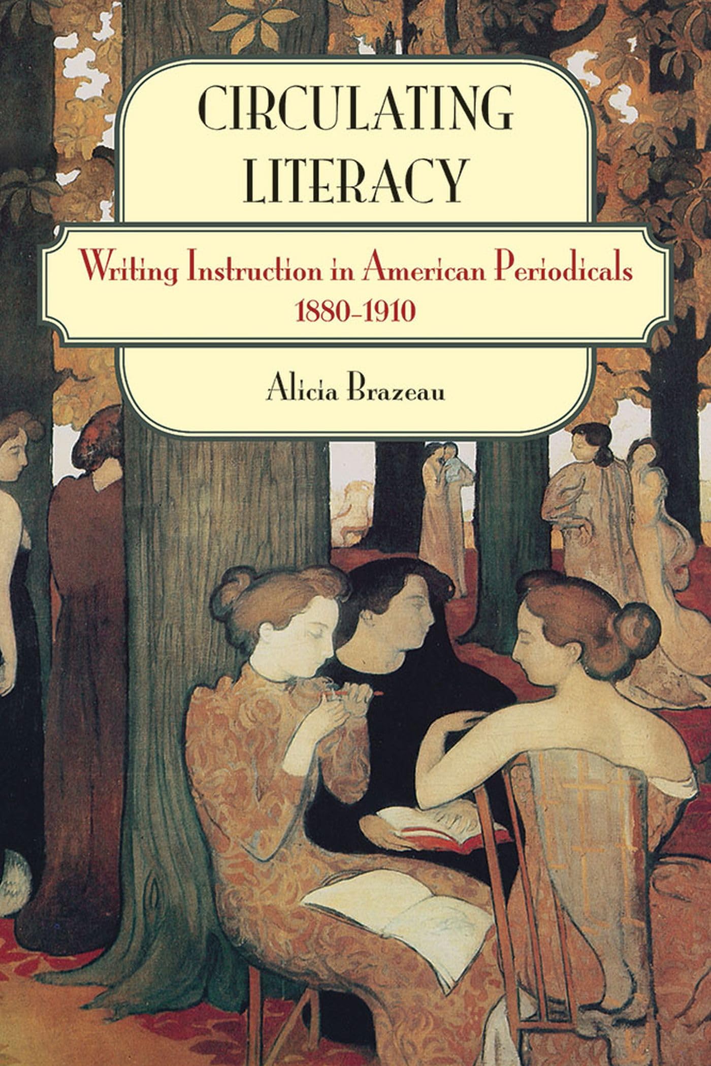 Circulating Literacy: Writing Instruction in American Periodicals, 1880-1910 Paperback – Illustrated, 9 November 2016