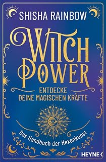 WitchPower – Entdecke deine magischen Kräfte: Das Handbuch der Hexenkunst