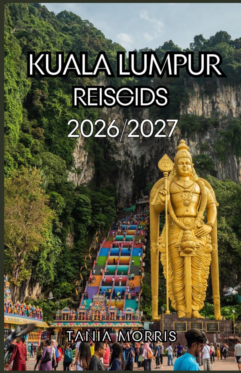 KUALA LUMPUR REISGIDS 2026/2027: De ultieme reisgids voor Kuala Lumpur 2026/2027: Ontdek iconische bezienswaardigheden, verborgen pareltjes, streetfood, culturele schatten en onvergetelijke avonturen.