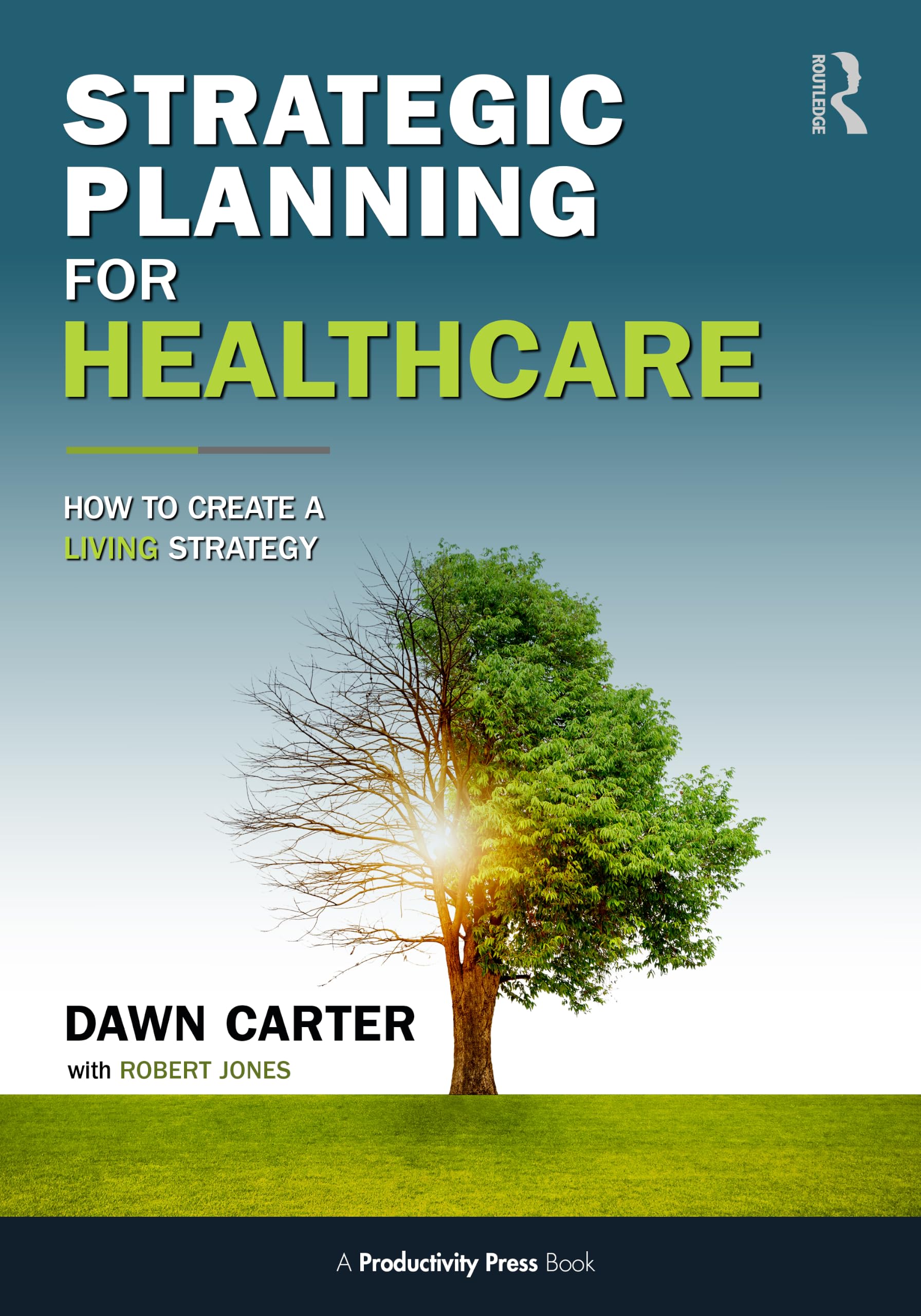 Strategic Planning for Healthcare: How to Implement a LIVING Strategy