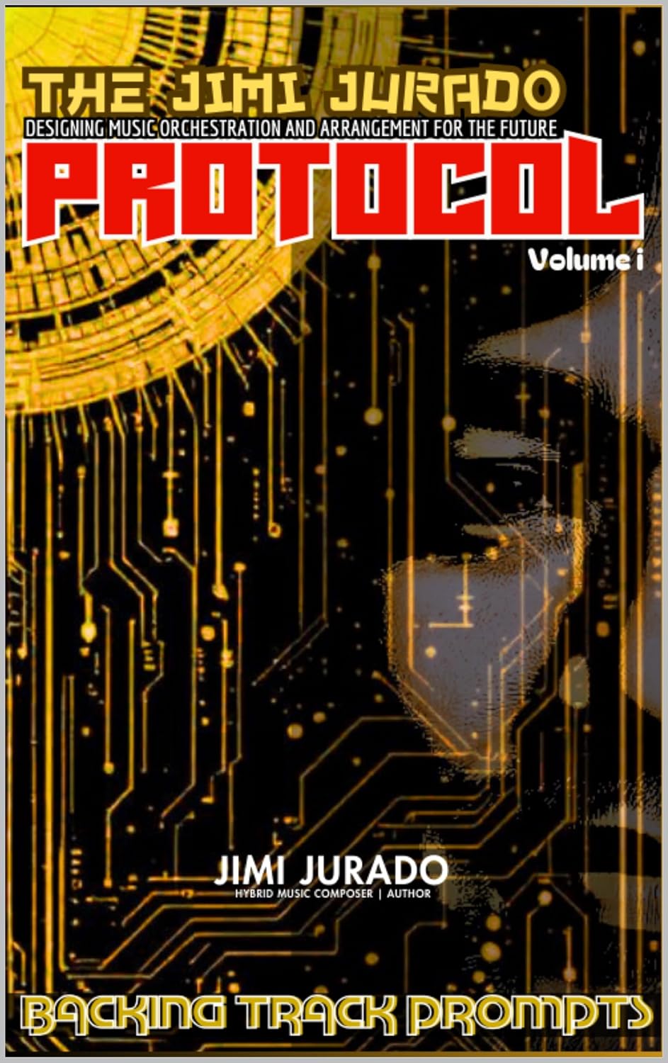 THE JIMI JURADO PROTOCOL | VOLUME I: Designing Music Orchestration and Arrangement for the Future