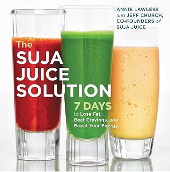 The Suja Juice Solution 7 Days to Lose Fat, Beat Cravings, and Boost Your Energy