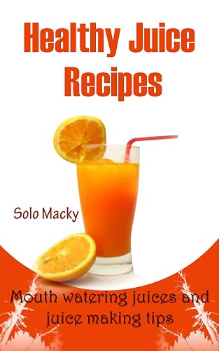 Healthy juice recipes: Mouthwatering juices and juice making tips