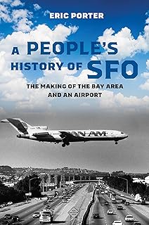 People's History of SFO: The Making of the Bay Area and an Airport