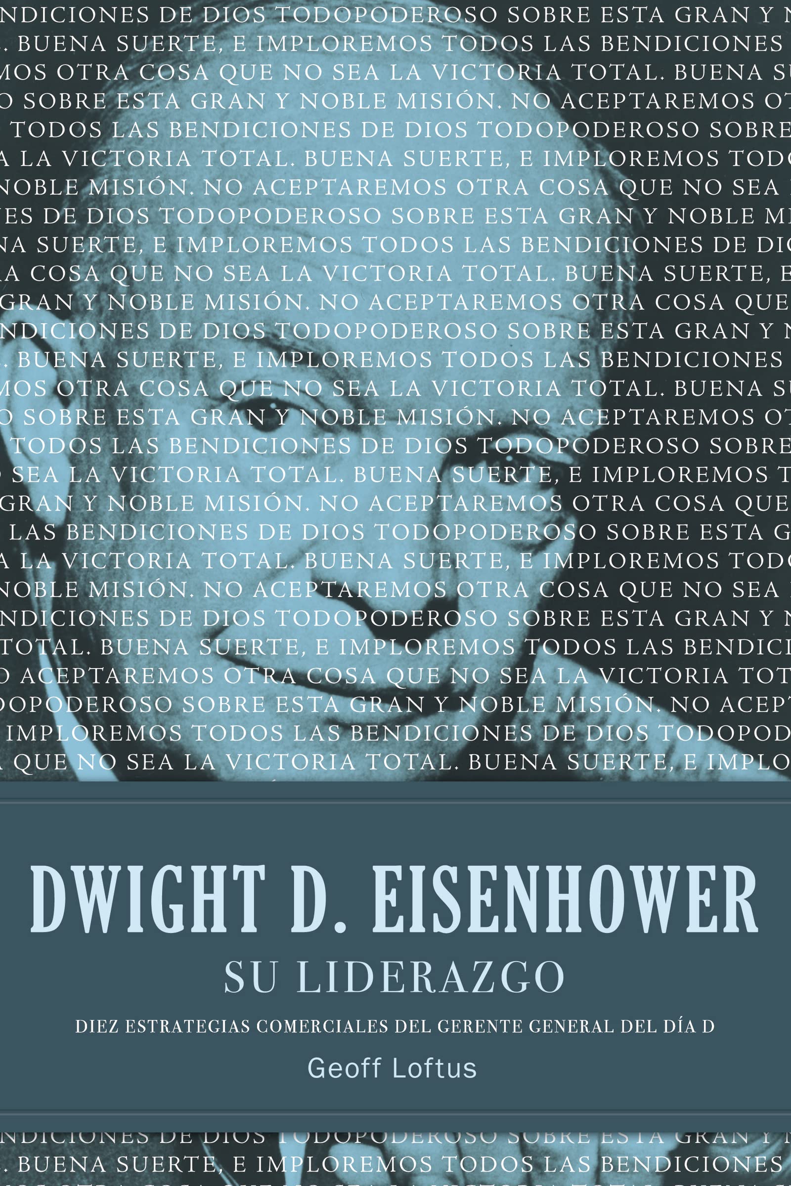 Dwight D. Eisenhower su liderazgo: Diez estrategias comerciales del gerente general del Día D