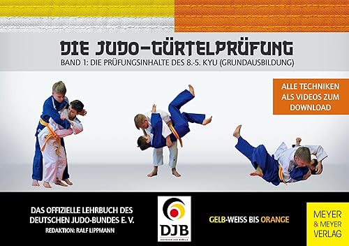 Die Judo-Gürtelprüfung: Band 1: Die Prüfungsinhalte des 8.-5. Kyu (Grundausbildung)