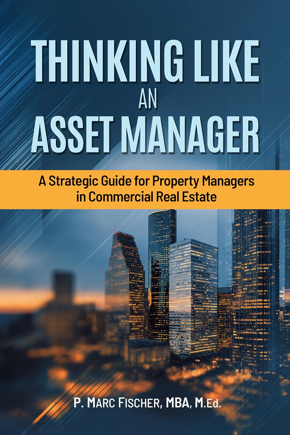 Thinking Like an Asset Manager: A Strategic Guide for Property Managers in Commercial Real Estate