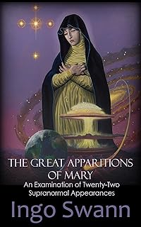 The Great Apparitions of Mary: An Examination of Twenty-Two Supranormal Appearances