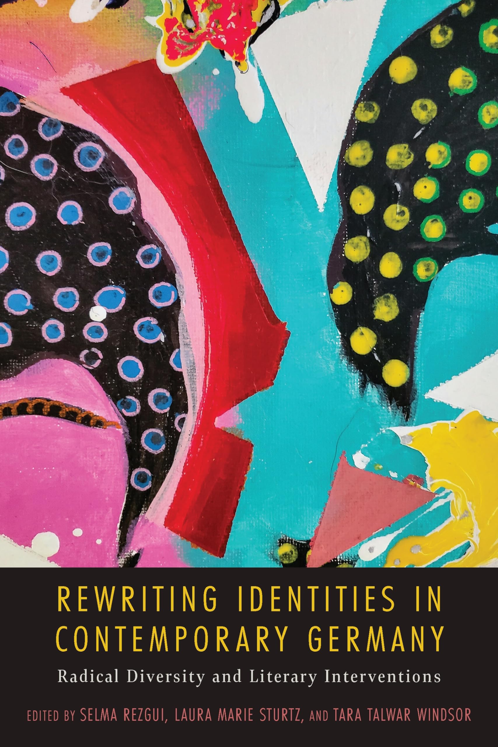 Rewriting Identities in Contemporary Germany: Radical Diversity and Literary Interventions: 244 (Studies in German Literature Linguistics and Culture)