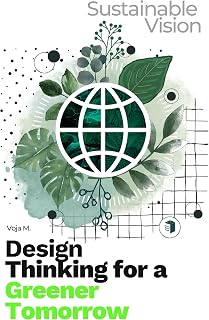 Design Thinking for a Greener Tomorrow: Sustainable Vision