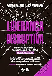 Liderança disruptiva: Habilidades e competências transformadoras para liderar na gestão do amanhã