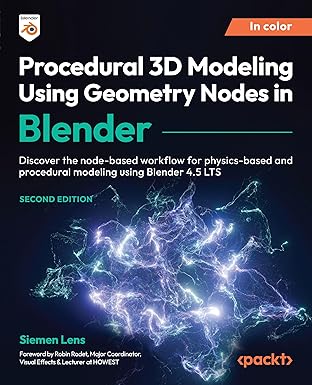 Procedural 3D Modeling Using Geometry Nodes in Blender: Discover the node-based workflow for physics-based and procedural modeling using Blender 4.5 LTS book cover