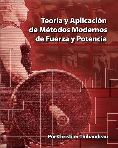 Teoria y Aplicacion de Metodos Modernos de Fuerza y Potencia: Metodos modernos para obtener super-fuerza