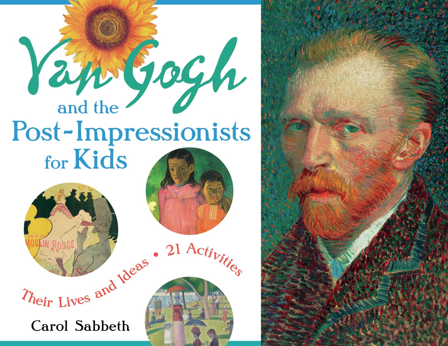 Van Gogh and the Post-Impressionists for Kids: Their Lives and Ideas, 21 Activities (Volume 34) (For Kids series)