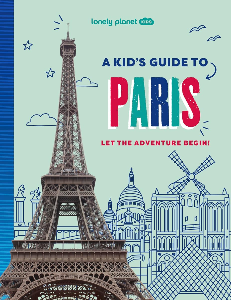 Guía infantil de París para niños de Lonely Planet: descubre la magia de viajar | Descubre lugares secretos y sorprendentes | Repleto de datos sorprendentes, lugares destacados y fotografías vibrantes