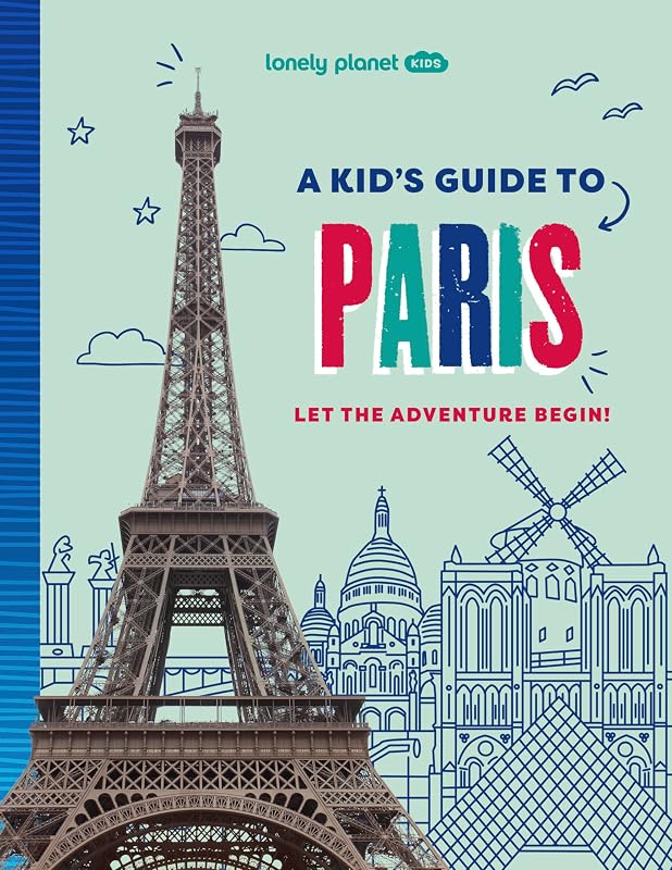 Guía infantil de París para niños de Lonely Planet: descubre la magia de viajar | Descubre lugares secretos y sorprendentes | Repleto de datos sorprendentes, lugares destacados y fotografías vibrantes