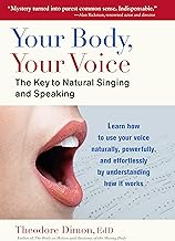 Your Body, Your Voice: The Key to Natural Singing and Speaking