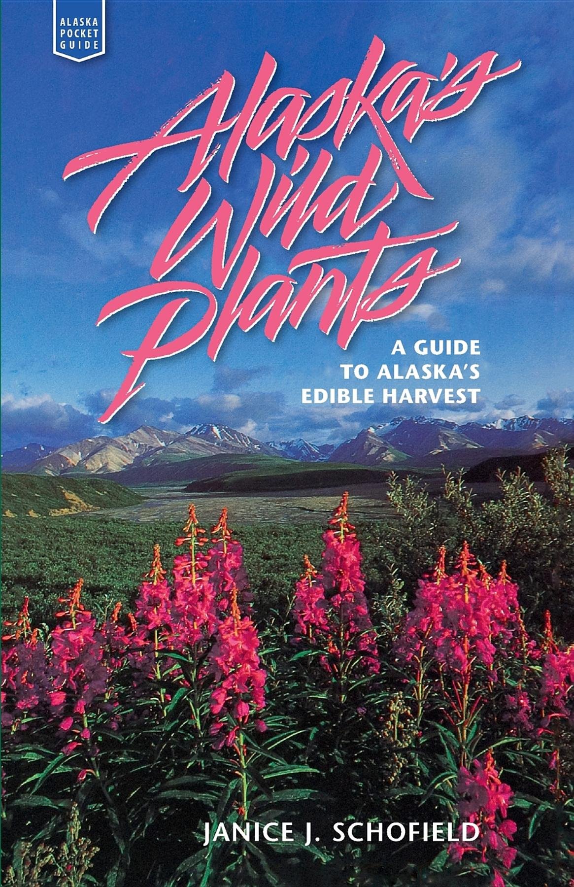 Alaska's Wild Plants: A Guide to Alaska's Edible H (Alaska Pocket Guide)