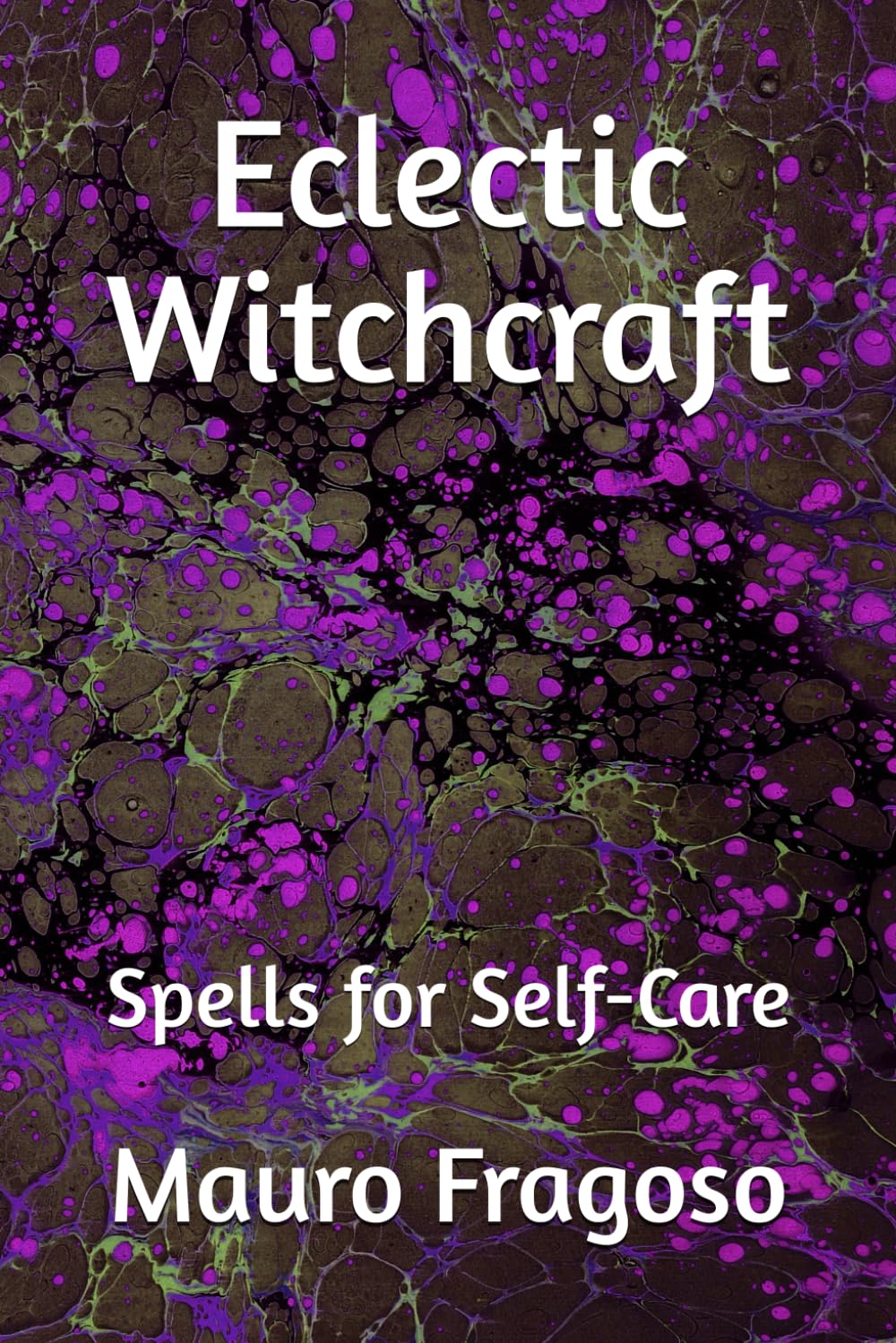 Eclectic Witchcraft: Spells for Self-Care (Library of Eclectic Witchcraft)