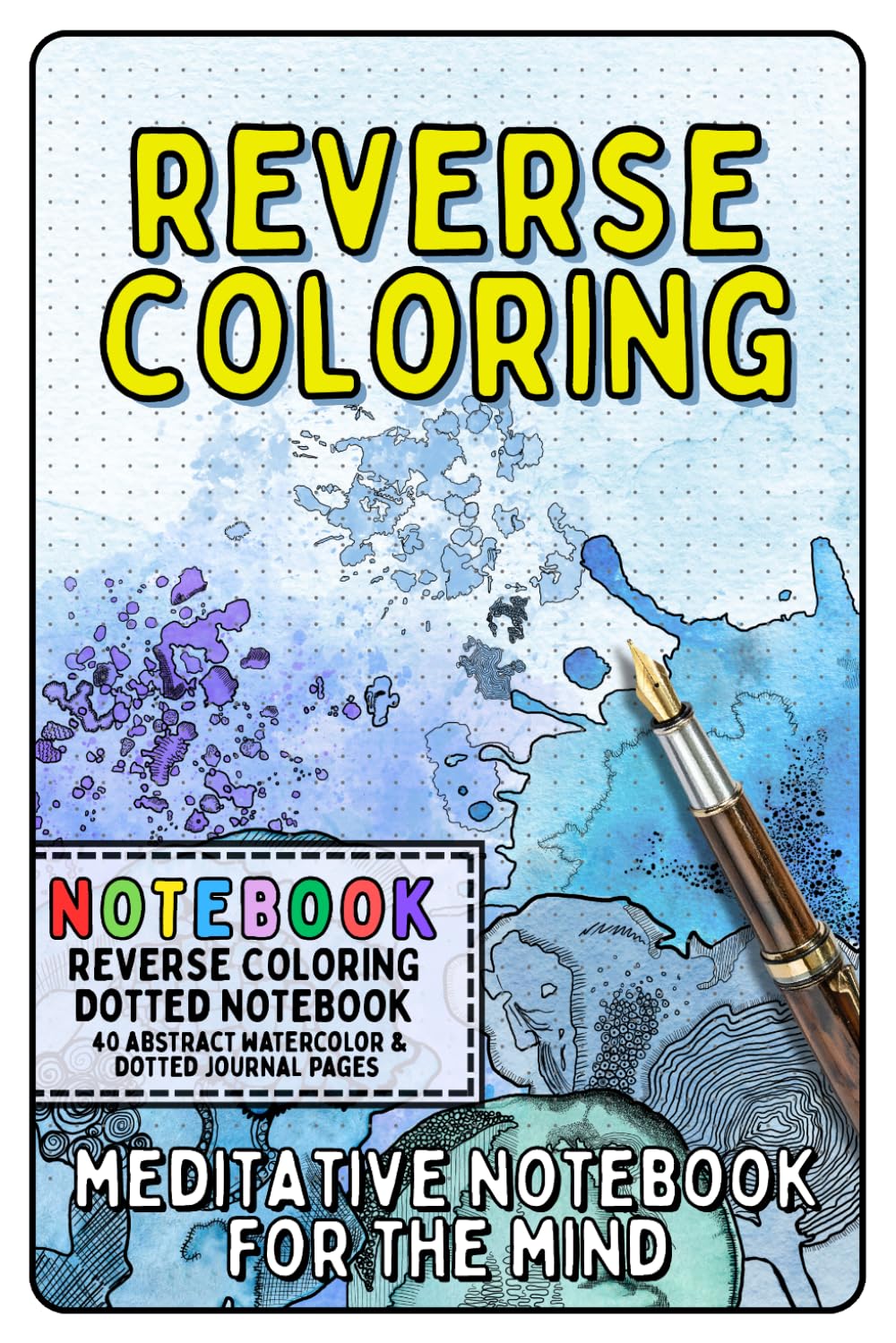 Mini Reverse Coloring Book for Adults - A Meditative Notebook for the Mind: 40 Abstract Watercolor & Dotted Pages for Mindful Doodling, Creative Writing, Relaxation and Stress Relief