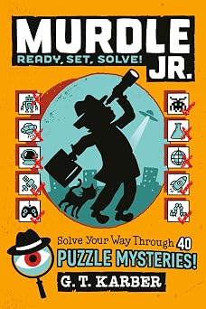 Murdle Jr. Ready, Set, Solve! Solve Your Way Through 40 Puzzle Mysteries!