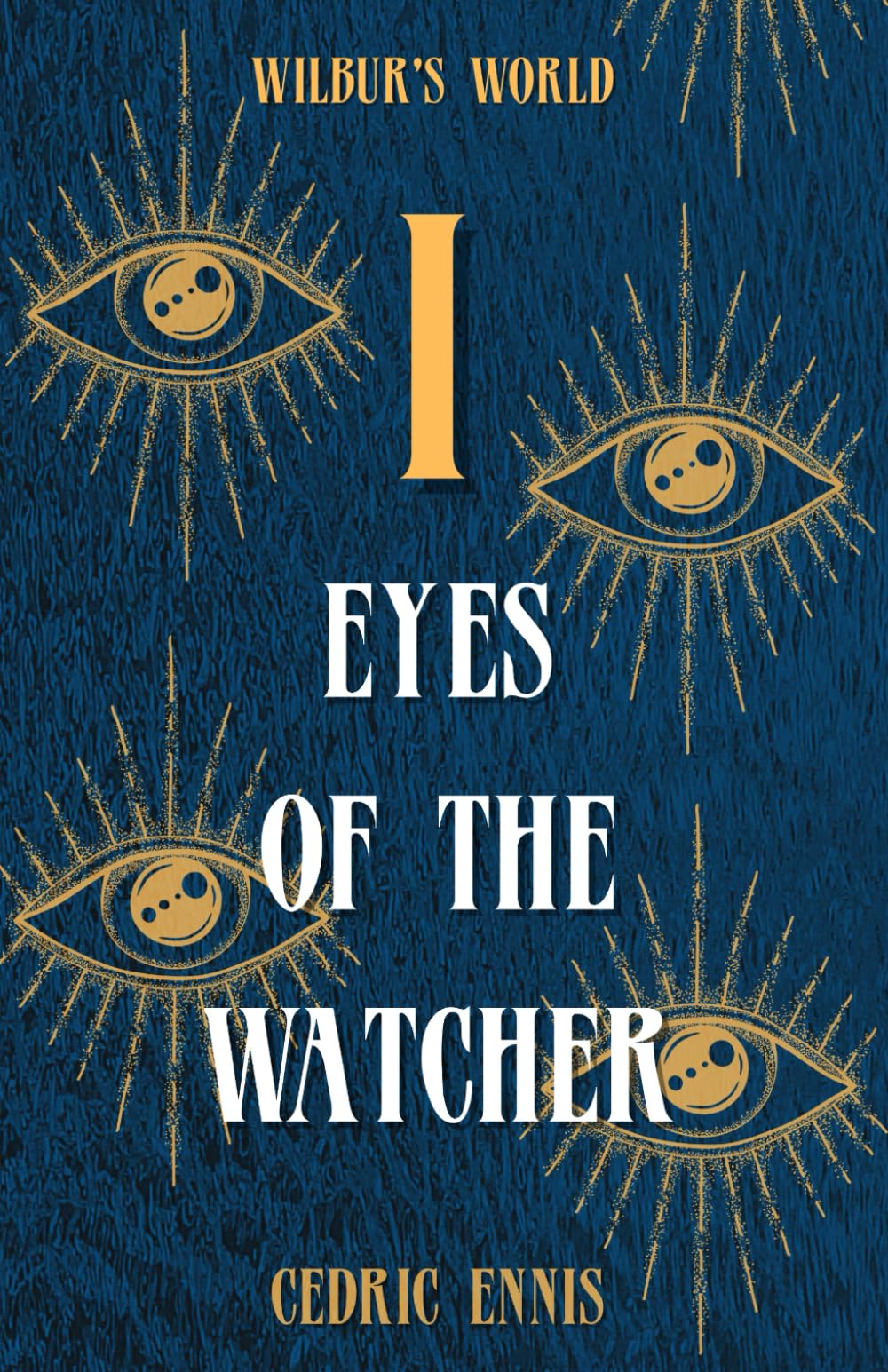 Eyes of the Watcher (Wilbur's World, Book 1)
