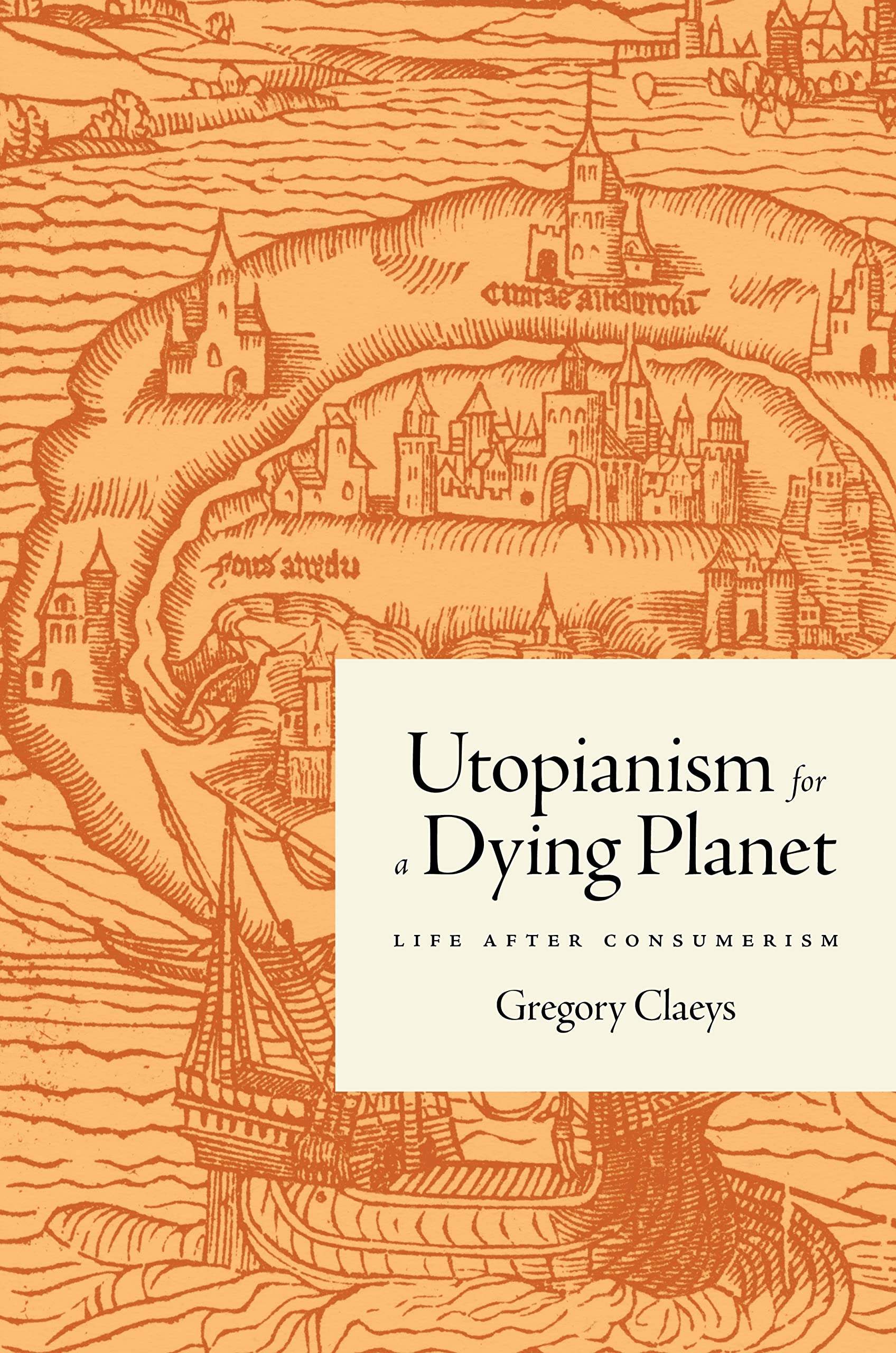 Utopianism for a Dying Planet : Life after Consumerism by Gregory Claeys ...