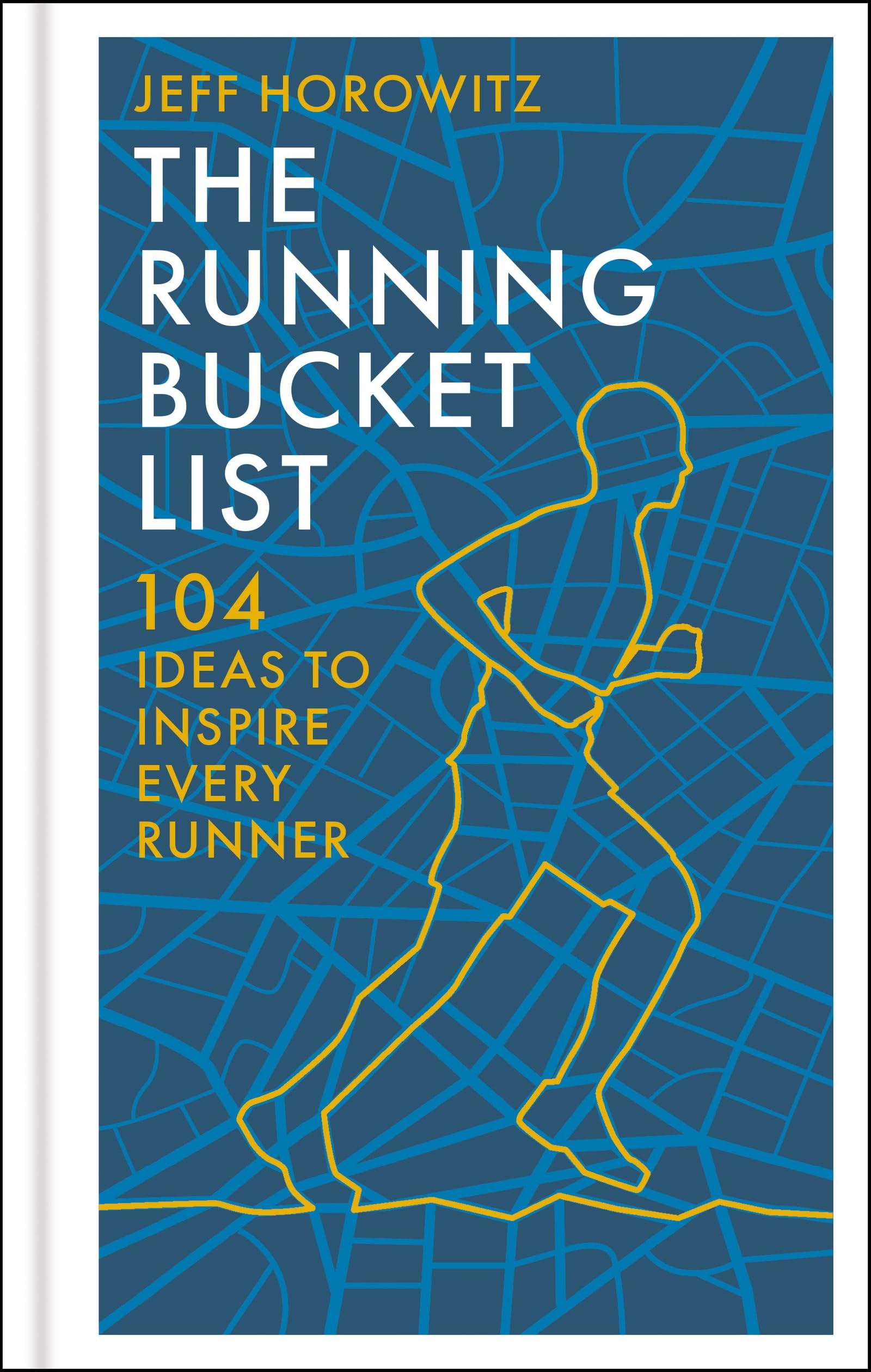 The Running Bucket List: 104 Ideas to Inspire Every Runner