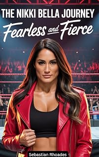 The Nikki Bella Journey: Fearless and Fierce