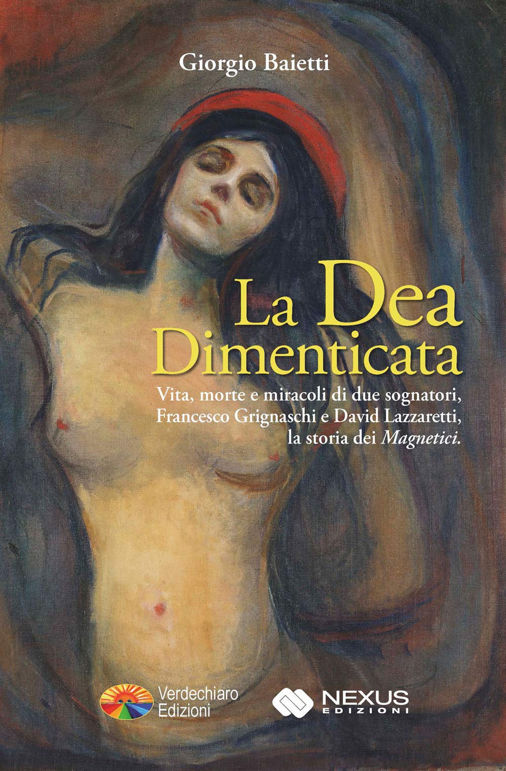 La Dea Dimenticata. Vita Morte E Miracoli Di Due Sognatori, Francesco Grignaschi E David Lazzaretti, La Storia Dei «Magnetici» - 4