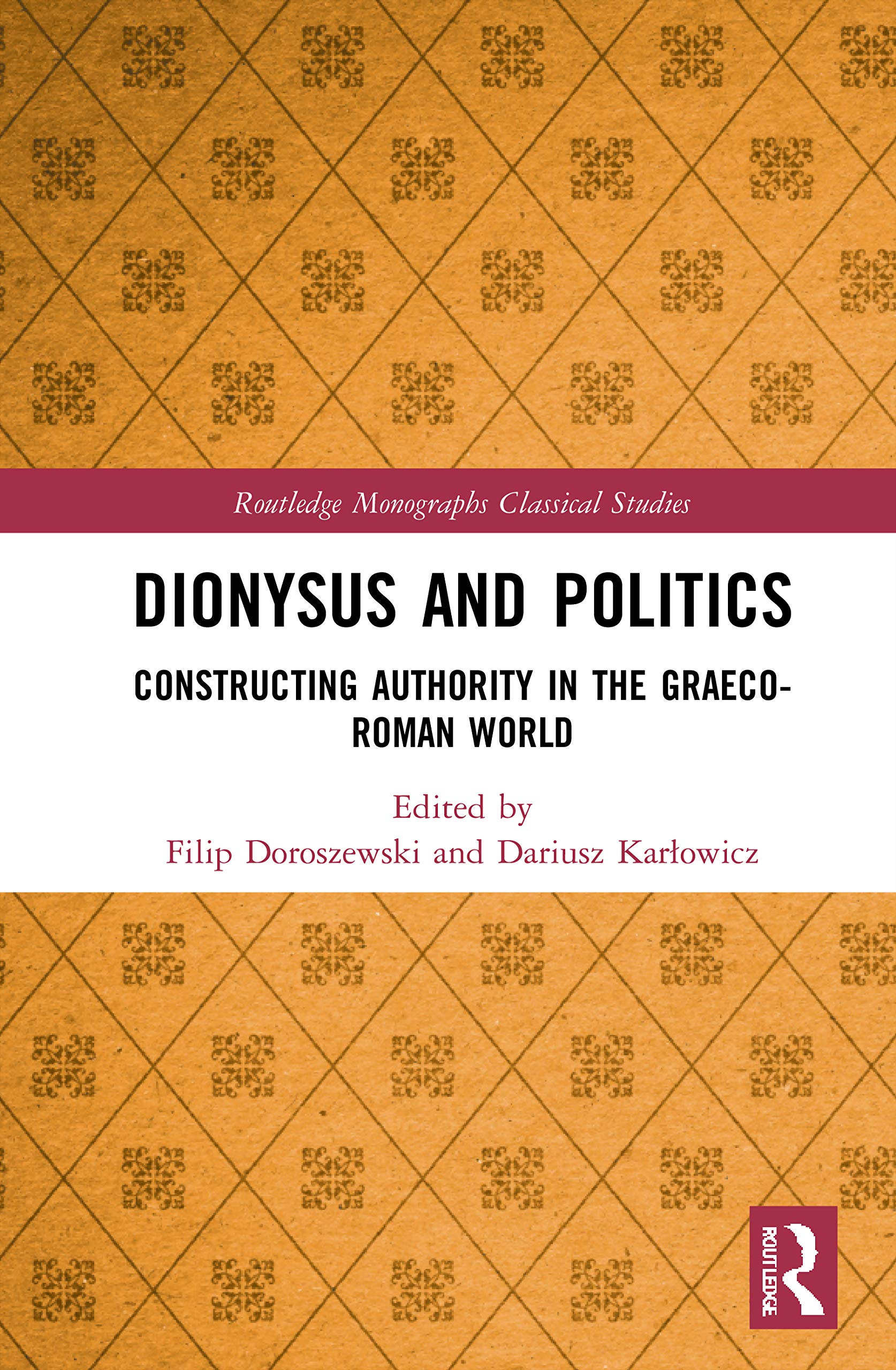 Dionysus and Politics: Constructing Authority in the Graeco-Roman World (Routledge Monographs in Classical Studies)