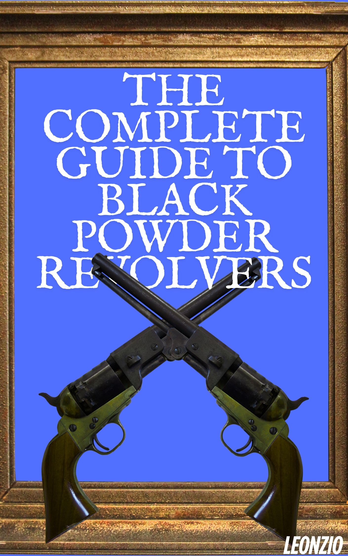The Complete Guide to Black Powder Revolvers