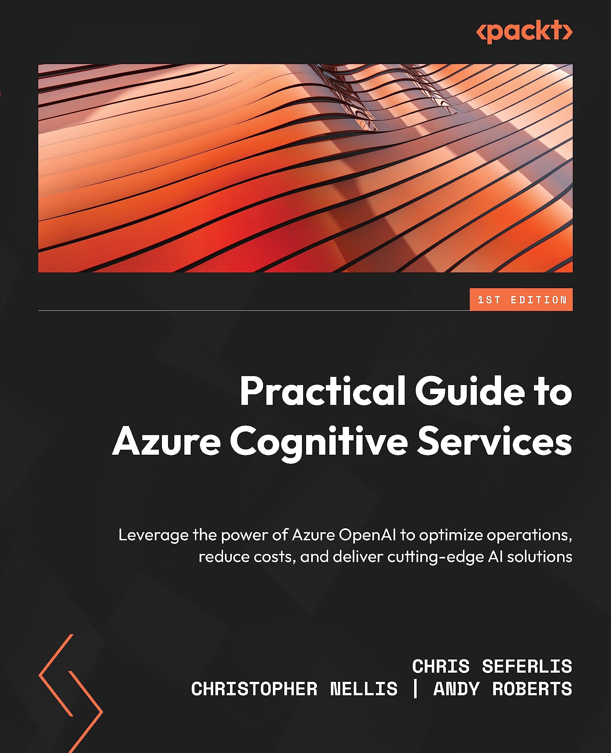 Practical Guide to Azure Cognitive Services: Leverage the power of Azure OpenAI to optimize operations, reduce costs, and deliver cutting-edge AI solutions