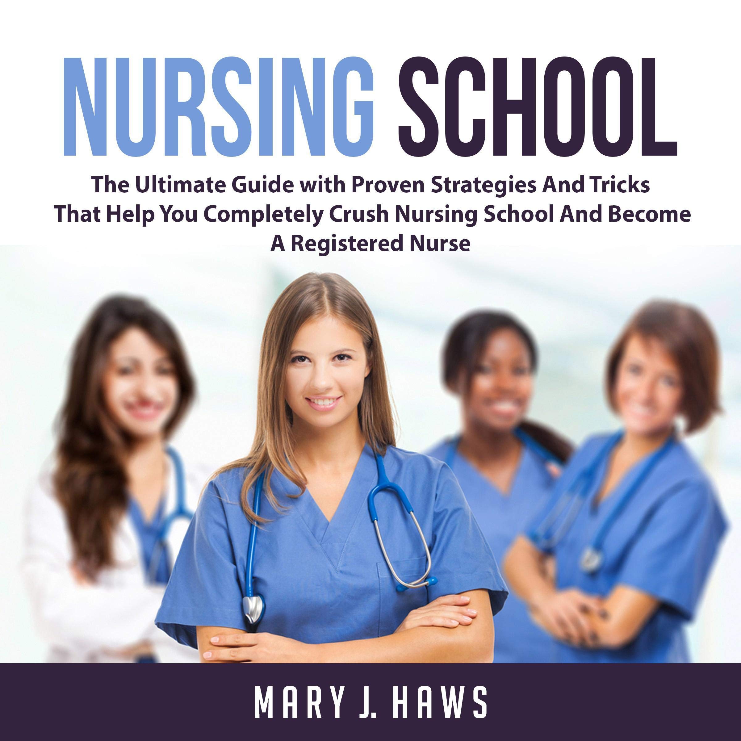 Cover art for Nursing School: The Ultimate Guide with Proven Strategies and Tricks That Help You Completely Crush Nursing School and Become a Registered Nurse