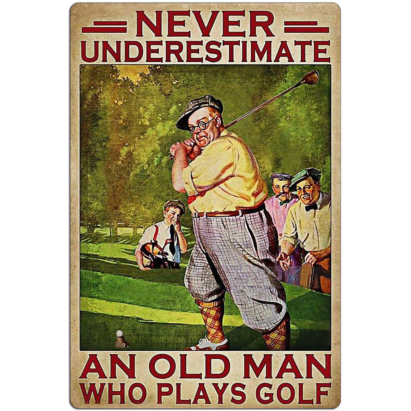 Lawenp Golf Metal Tin Sign,Never Underestimate an Old Man Who Plays Golf,Wall Decor for Home Bar Restaurant Cafe Pub Outdoor 8x12 Inch