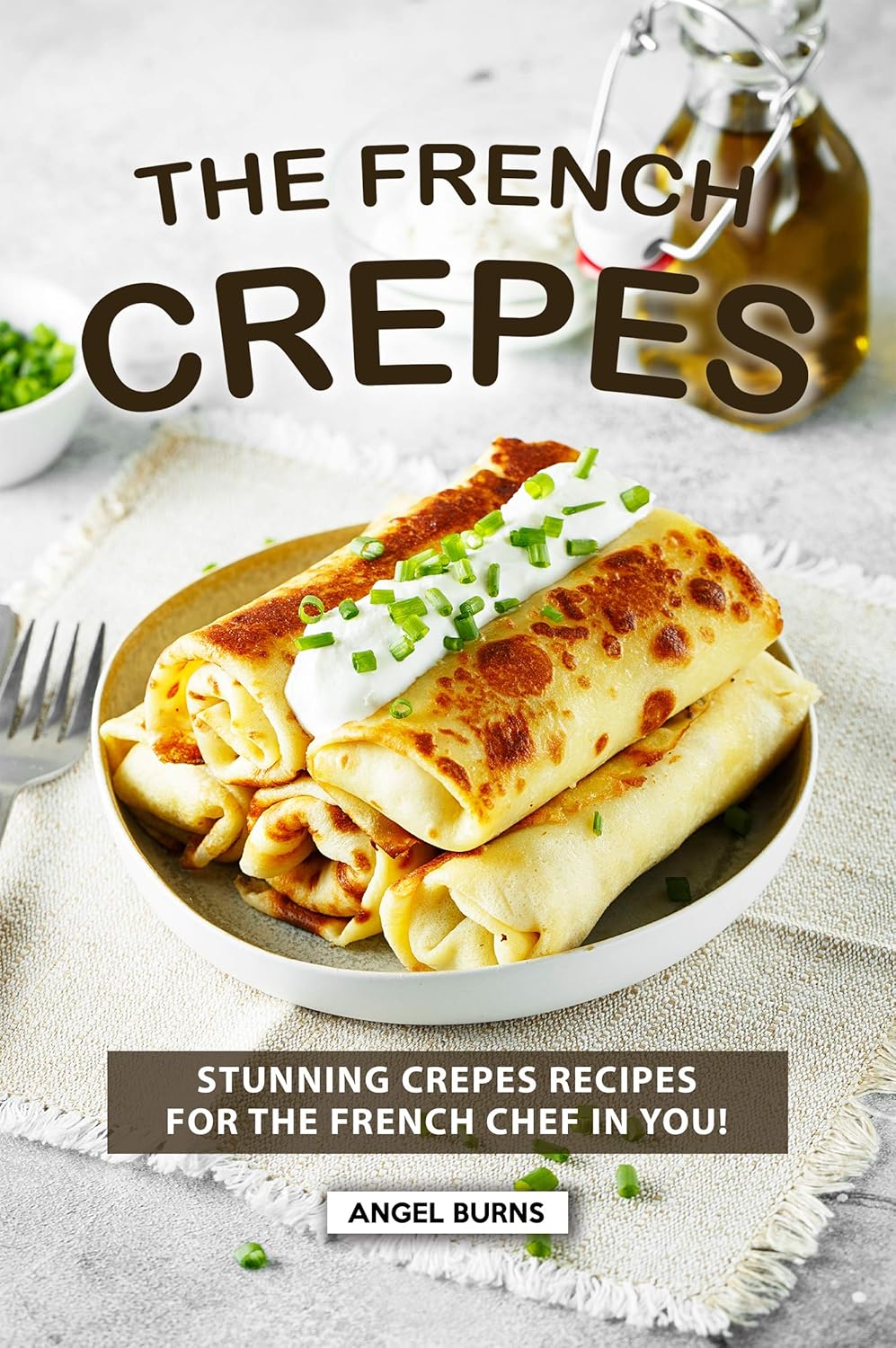 The French Crepes Cookbook Stunning Crepes Recipes for The