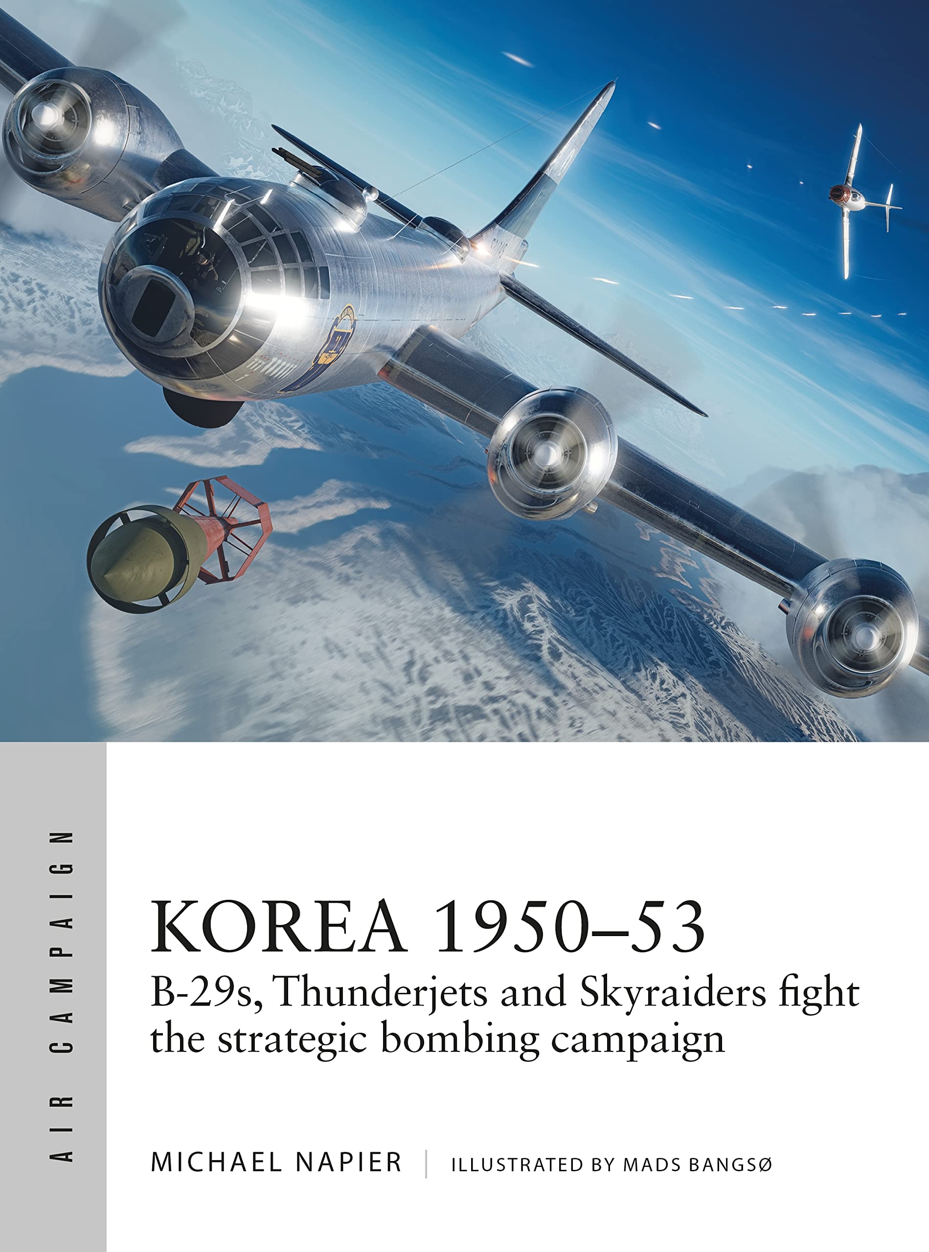 Korea 1950–53: B-29s, Thunderjets and Skyraiders fight the strategic bombing campaign (Air Campaign Book 39)