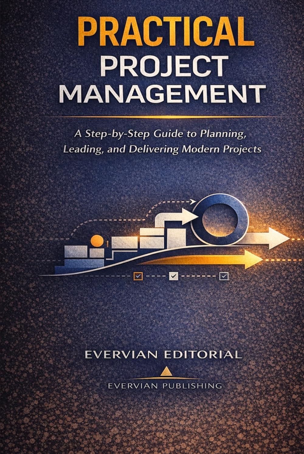 Practical Project Management: A Step-by-Step Guide for Beginners and Accidental Project Managers to Plan, Lead, and Deliver Predictive, Agile, and ... Outliers Professional Skills Series)