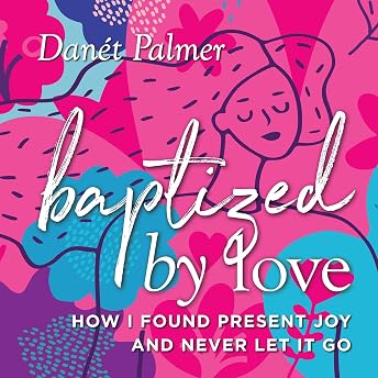 Baptized by Love Audiobook by Danét Palmer episode artwork
