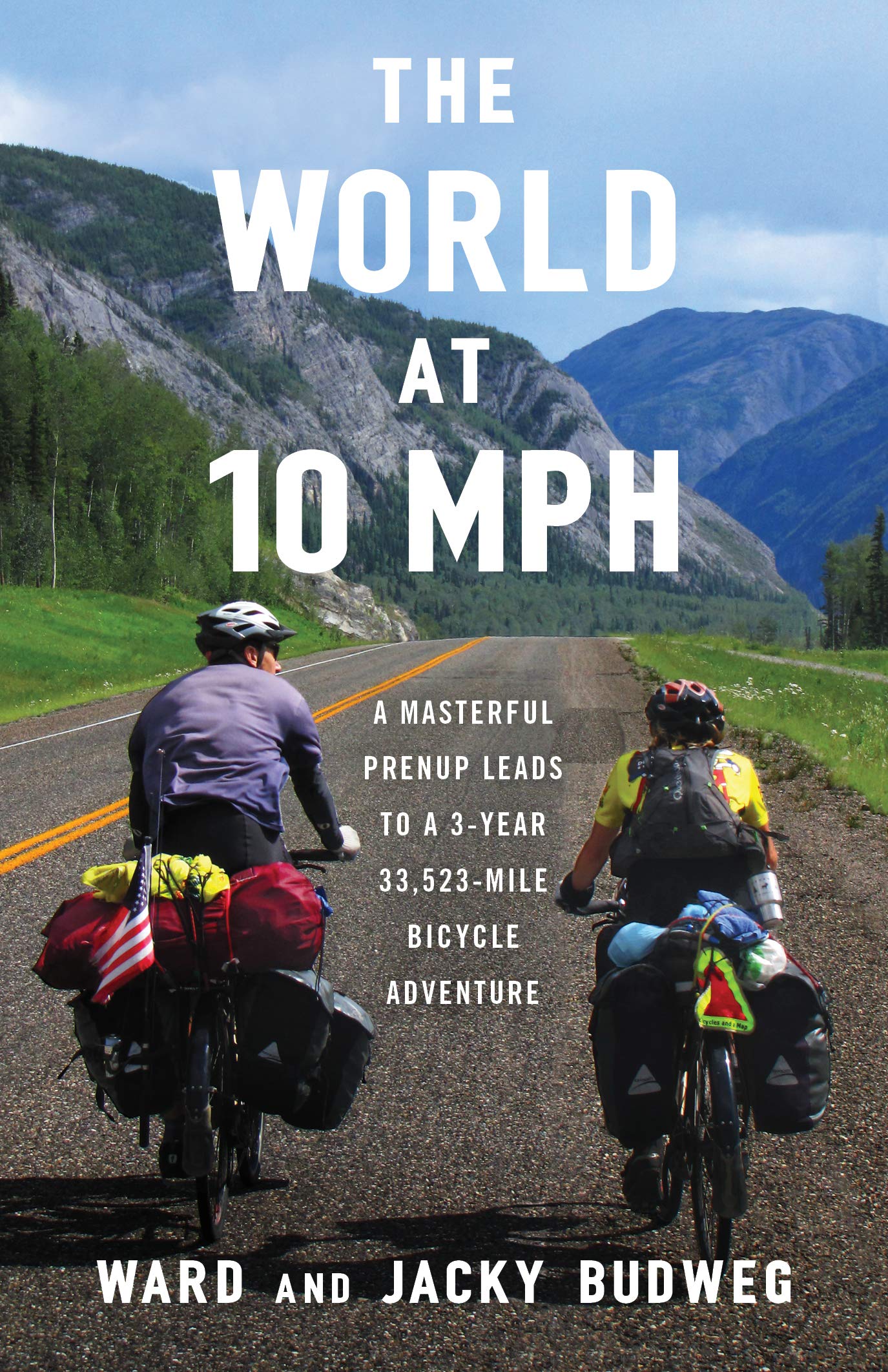 The World at 10 MPH : A Masterful Prenup Leads to a 3-Year 33,523-Mile Bicycle Adventure